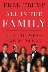 All in the Family: The Trumps and How We Got This Way цена и информация | Биографии, автобиогафии, мемуары | kaup24.ee