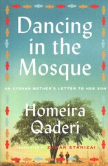 Dancing in the Mosque: An Afghan Mother's Letter to Her Son цена и информация | Биографии, автобиогафии, мемуары | kaup24.ee