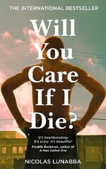 Will You Care If I Die?: The international bestseller цена и информация | Биографии, автобиогафии, мемуары | kaup24.ee