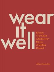 Wear It Well: Reclaim Your Closet and Rediscover the Joy of Getting Dressed цена и информация | Книги об искусстве | kaup24.ee