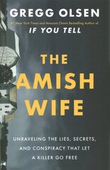 Amish Wife: Unraveling the Lies, Secrets, and Conspiracy That Let a Killer Go Free hind ja info | Elulooraamatud, biograafiad, memuaarid | kaup24.ee