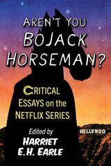 Aren't You Bojack Horseman?: Critical Essays on the Netflix Series цена и информация | Книги об искусстве | kaup24.ee