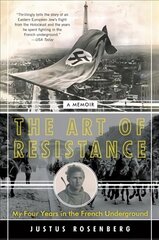 Art of Resistance: My Four Years in the French Underground: A Memoir hind ja info | Elulooraamatud, biograafiad, memuaarid | kaup24.ee