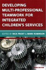 Developing Multiprofessional Teamwork for Integrated Children's Services: Research, Policy, Practice 3rd edition hind ja info | Ühiskonnateemalised raamatud | kaup24.ee