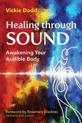 Healing through Sound: Awakening Your Audible Body цена и информация | Самоучители | kaup24.ee