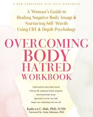 Overcoming Body Hatred Workbook: A Womans Guide to Healing Negative Body Image and Nurturing Self-Worth Using CBT and Depth Psychology цена и информация | Самоучители | kaup24.ee