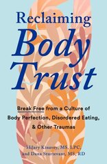 Reclaiming Body Trust: Break Free Form a Culture of Body Perfection, Disordered Eating, & Other Traumas hind ja info | Eneseabiraamatud | kaup24.ee