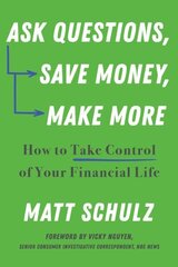 Ask Questions, Save Money, Make More: How to Take Control of Your Financial Life hind ja info | Eneseabiraamatud | kaup24.ee