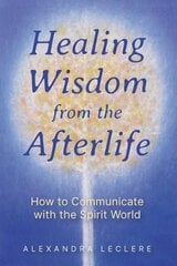 Healing Wisdom from the Afterlife: How to Communicate with the Spirit World цена и информация | Самоучители | kaup24.ee