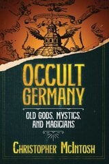 Occult Germany: Old Gods, Mystics, and Magicians цена и информация | Самоучители | kaup24.ee