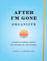 After I'm Gone Organizer: A Simple Journal About My Affairs and Last Wishes цена и информация | Самоучители | kaup24.ee