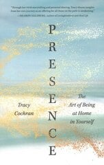 Presence: The Art of Being at Home in Yourself цена и информация | Самоучители | kaup24.ee