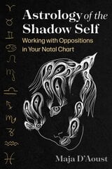 Astrology of the Shadow Self: Working with Oppositions in Your Natal Chart hind ja info | Eneseabiraamatud | kaup24.ee