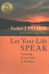 Let Your Life Speak: Listening for the Voice of Vocation 25th Anniversary Edition цена и информация | Духовная литература | kaup24.ee