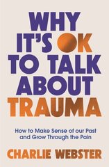 Why It's OK to Talk About Trauma: How to Make Sense of the Past and Grow Through the Pain цена и информация | Самоучители | kaup24.ee