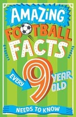 Amazing Football Facts Every 9 Year Old Needs to Know цена и информация | Книги для подростков и молодежи | kaup24.ee