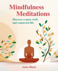 Mindfulness Meditations: Discover a More Vivid and Connected Life цена и информация | Самоучители | kaup24.ee