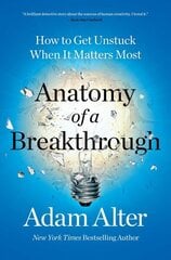 Anatomy of a Breakthrough: How to Get Unstuck When It Matters Most цена и информация | Самоучители | kaup24.ee