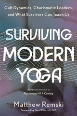 Surviving Modern Yoga: Cult Dynamics, Charismatic Leaders, and What Survivors Can Teach Us hind ja info | Usukirjandus, religioossed raamatud | kaup24.ee