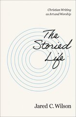 Storied Life: Christian Writing as Art and Worship цена и информация | Духовная литература | kaup24.ee