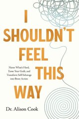 I Shouldn't Feel This Way: Name Whats Hard, Tame Your Guilt, and Transform Self-Sabotage into Brave Action hind ja info | Usukirjandus, religioossed raamatud | kaup24.ee