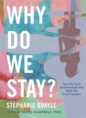 Why Do We Stay?: How My Toxic Relationship Can Help You Find Freedom цена и информация | Самоучители | kaup24.ee