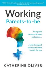 Working Parents-to-be: Your guide to parental leave and return what to expect and how to make it work for you цена и информация | Самоучители | kaup24.ee