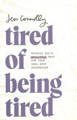 Tired of Being Tired: Receive God's Realistic Rest for Your Soul-Deep Exhaustion hind ja info | Usukirjandus, religioossed raamatud | kaup24.ee