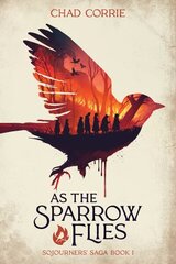 As the Sparrow Flies: Sojourners' Saga Book 1 hind ja info | Noortekirjandus | kaup24.ee