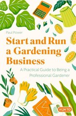 Start and Run a Gardening Business, 5th Edition: Practical advice and information on how to manage a profitable business цена и информация | Самоучители | kaup24.ee