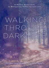 Walking through Darkness: A Nature-Based Path to Navigating Suffering and Loss hind ja info | Eneseabiraamatud | kaup24.ee