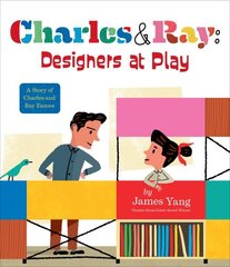 Charles & Ray: Designers at Play: A Story of Charles and Ray Eames hind ja info | Noortekirjandus | kaup24.ee