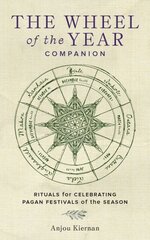 Wheel of the Year Companion: Rituals for Celebrating Pagan Festivals of the Season hind ja info | Eneseabiraamatud | kaup24.ee