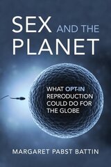 Sex and the Planet: What Opt-In Reproduction Could Do for the Globe цена и информация | Духовная литература | kaup24.ee