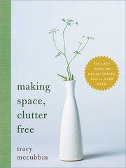 Making Space, Clutter Free: The Last Book on Decluttering Youll Ever Need hind ja info | Eneseabiraamatud | kaup24.ee