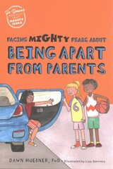 Facing Mighty Fears About Being Apart From Parents Illustrated edition hind ja info | Noortekirjandus | kaup24.ee