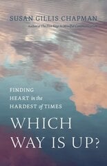 Which Way Is Up?: Finding Heart in the Hardest of Times hind ja info | Eneseabiraamatud | kaup24.ee