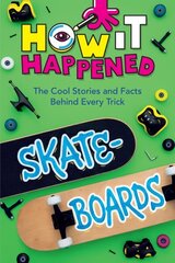 How It Happened! Skateboards: The Cool Stories and Facts Behind Every Trick цена и информация | Книги для подростков и молодежи | kaup24.ee