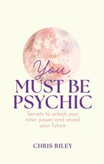 You Must Be Psychic: Secrets to Unlock Your Inner Power and Reveal Your Future цена и информация | Самоучители | kaup24.ee