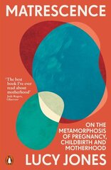 Matrescence: On the Metamorphosis of Pregnancy, Childbirth and Motherhood hind ja info | Eneseabiraamatud | kaup24.ee