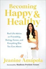 Becoming Happy & Healthy: Real Life Advice on Friendship, Dating, Career, and Everything Else You Care About hind ja info | Usukirjandus, religioossed raamatud | kaup24.ee