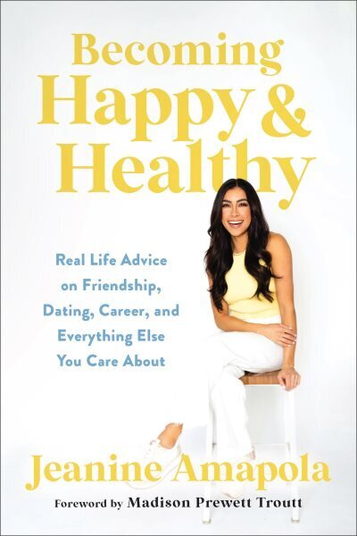 Becoming Happy & Healthy: Real Life Advice on Friendship, Dating, Career, and Everything Else You Care About hind ja info | Usukirjandus, religioossed raamatud | kaup24.ee