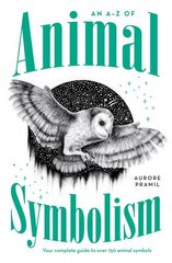 A-Z of Animal Symbolism: Your complete guide to over 150 animal symbols hind ja info | Eneseabiraamatud | kaup24.ee