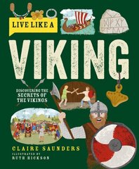 Live Like a Viking: Discovering the Secrets of the Vikings hind ja info | Noortekirjandus | kaup24.ee