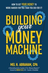 Building Your Money Machine: How to Get Your Money to Work Harder for You Than You Did for It! цена и информация | Самоучители | kaup24.ee