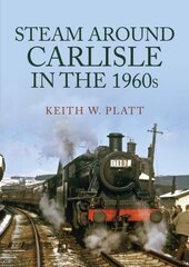 Steam Around Carlisle in the 1960s hind ja info | Reisiraamatud, reisijuhid | kaup24.ee