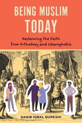 Being Muslim Today: Reclaiming the Faith from Orthodoxy and Islamophobia цена и информация | Духовная литература | kaup24.ee