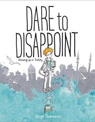 Dare to Disappoint: Growing Up in Turkey цена и информация | Книги для подростков и молодежи | kaup24.ee