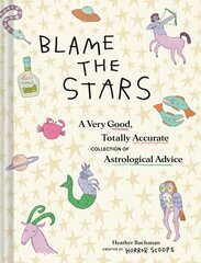 Blame the Stars: A Very Good, Totally Accurate Collection of Astrological Advice hind ja info | Eneseabiraamatud | kaup24.ee