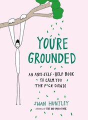 You'Re Grounded: An Anti-Self-Help Book to Calm You the F*Ck Down цена и информация | Самоучители | kaup24.ee